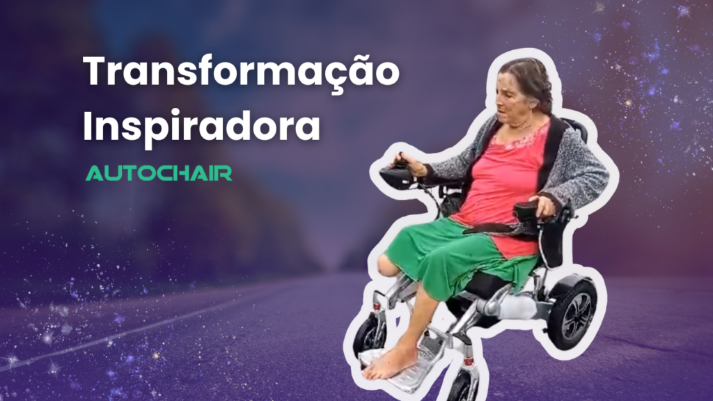 A imagem demonstra uma mulher idosa sentada na cadeira de rodas motorizada autochair com o título: transformação inspiradora.