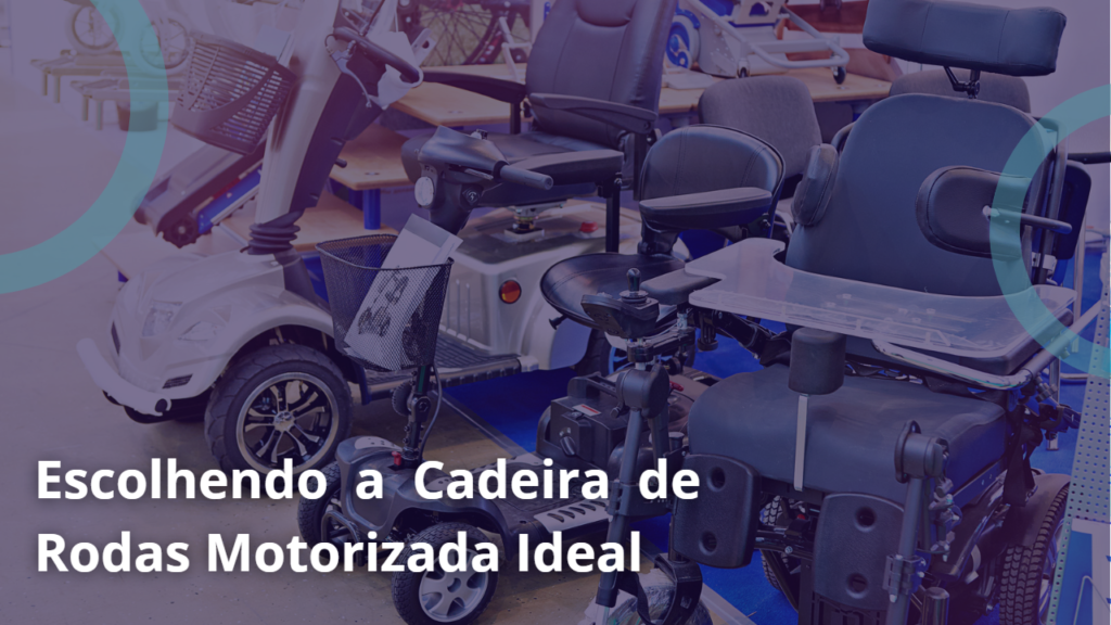 Escolhendo a Cadeira de Rodas Motorizada Ideal