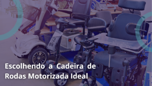 Escolhendo a Cadeira de Rodas Motorizada Ideal