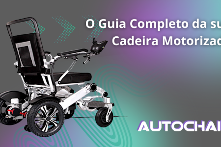O Guia Completo da sua Cadeira de Rodas Motorizada