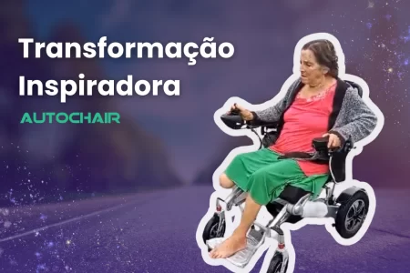 A imagem demonstra uma mulher idosa sentada na cadeira de rodas motorizada autochair com o título: transformação inspiradora.